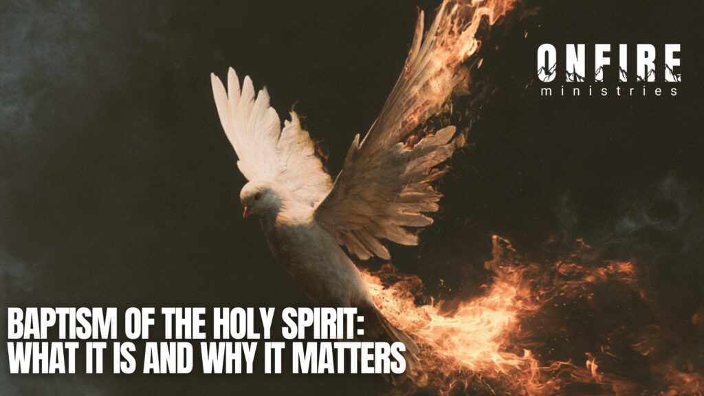 Graphic for OneFire Ministries featuring a white dove in flight surrounded by dramatic flames and smoke against a dark background, symbolizing the Holy Spirit and fire. Large white text reads, ‘Baptism of the Holy Spirit: What It Is and Why It Matters,’ with the OneFire Ministries logo in the upper right.”